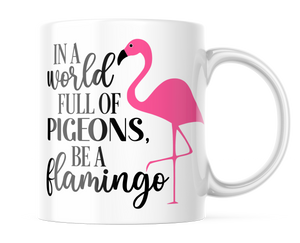 In A World Full Of Pigeons Be A Flamingo | Inspirational Mug | CM441