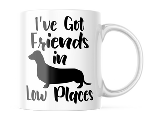 I've Got Friends In Low Places | Funny Dachshund Coffee Cup | CM442