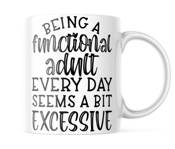 Being A Functional Adult Everyday Funny Coffee Mug | 11 oz. Coffee Cup | CM832