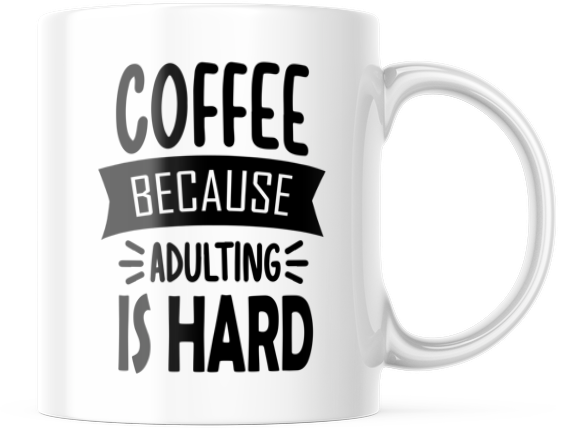 Coffee Because Adulting Is Hard Funny Coffee Mug | 11oz. Coffee Cup CM841