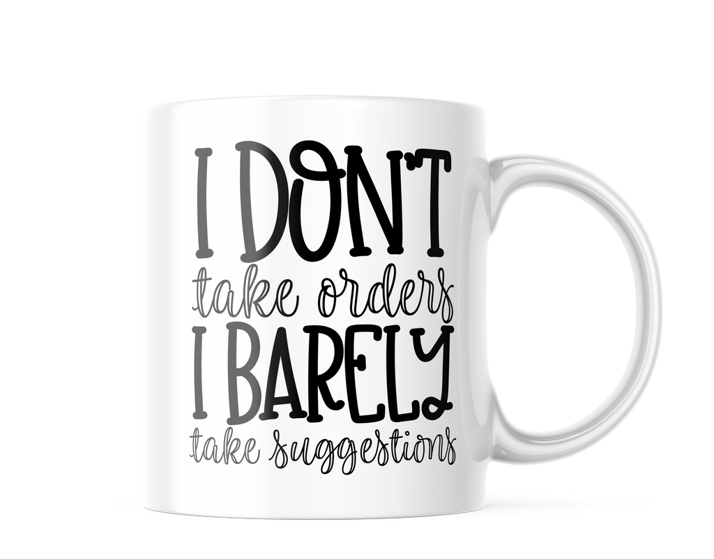 I Don't Take Orders I Barely Take Suggestions Funny Coffee Mug | 11oz. Coffee Cup CM859