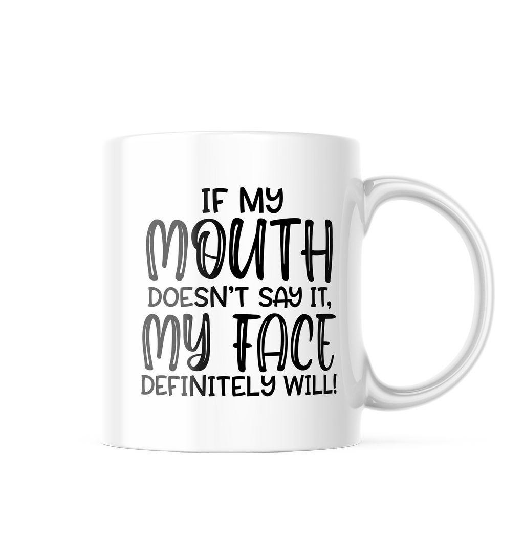 If My Mouth Doesn't Say It, My Face Definitely Will Funny Coffee Mug | 11 oz. Coffee Cup CM864