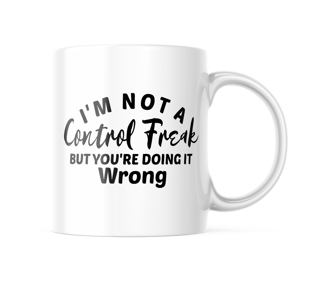 I'm Not A Control Freak Funny Coffee Mug | 11oz. Coffee Cup CM868