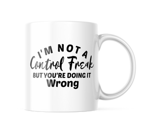 I'm Not A Control Freak Funny Coffee Mug | 11oz. Coffee Cup CM868