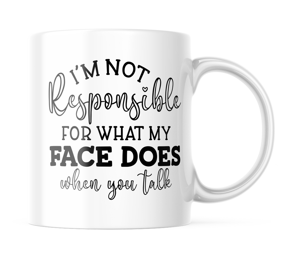 I'm Not Responsible For What My Face Does Funny Coffee Mug | 11 oz. Coffee Cup CM870