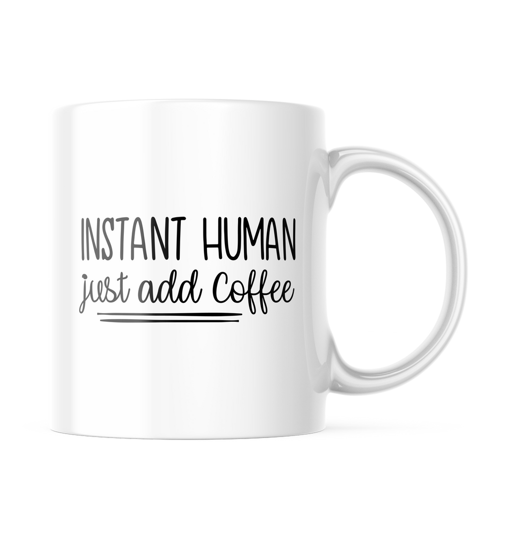 Instant Human Just Add Coffee Funny Coffee Mug | 11 oz. Coffee Cup CM872