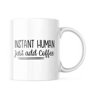 Instant Human Just Add Coffee Funny Coffee Mug | 11 oz. Coffee Cup CM872