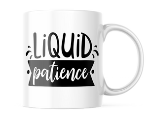 Liquid Patience Funny Coffee Mug | 11 oz. Coffee Cup CM876