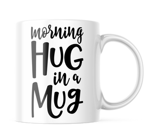 Morning Hug In A Mug Coffee Mug | 11 oz. Coffee Cup CM878