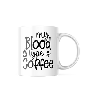 My Blood Type Is Coffee Funny Coffee Mug | 11 oz. Coffee Cup CM880