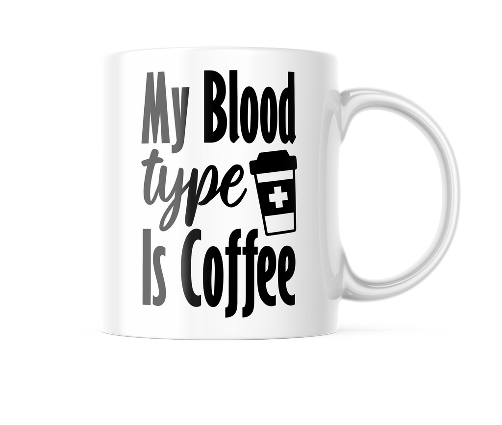 My Blood Type Is Coffee Funny Coffee Mug | 11oz. Coffee Cup CM881