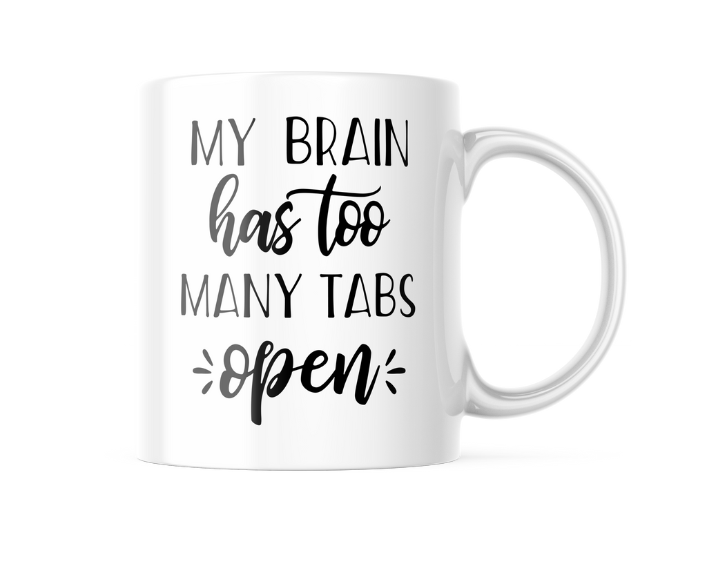 My Brain Has Too Many Tabs Open Funny Coffee Mug | 11 oz. Coffee Cup CM882