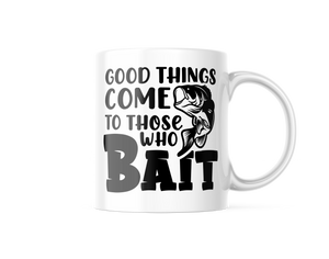 Good Things Come To Those Who Bait Funny Coffee Mug | 11oz. Coffee Cup CM967