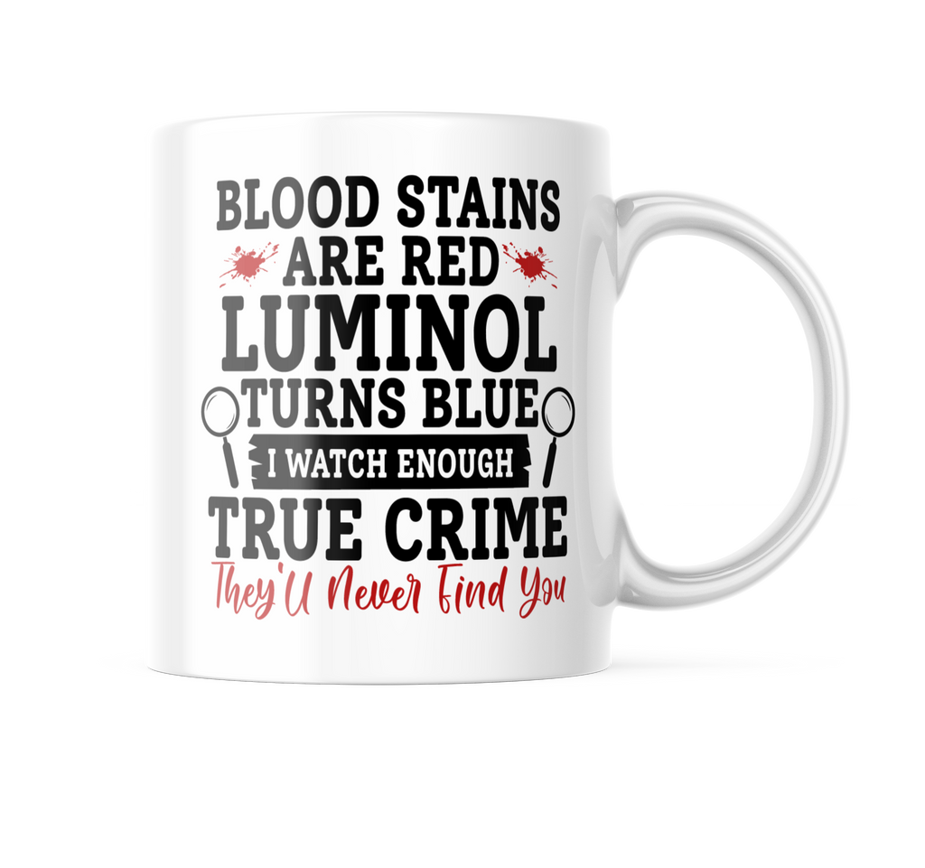 Blood Strains Are Red Luminol Turns Blue Funny Coffee Mug | 11oz. Coffee Cup CM991