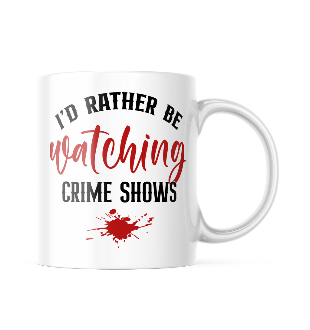 I'd Rather Be Watching Crime Shows Funny Coffee Mug | 11oz. Coffee Cup CM993