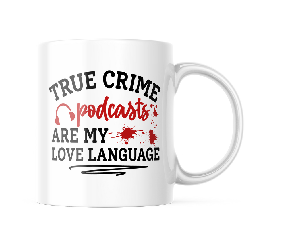 True Crime Podcast Are My Love Language Funny Coffee Mug | 11oz. Coffee Cup CM1010