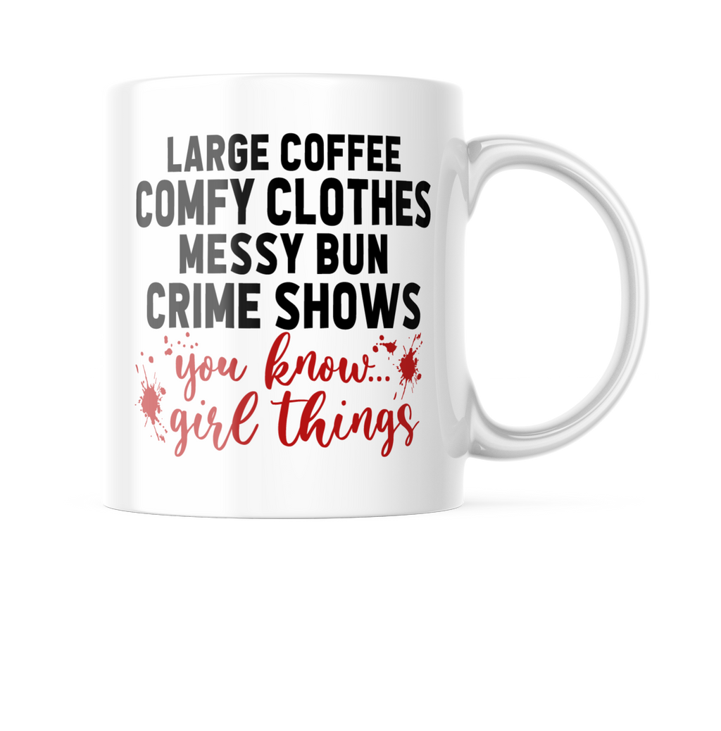 Large Coffee Comfy Clothes Messy Bun Crime Shows Girl Things Funny Coffee Mug | 11oz. Cup CM1014