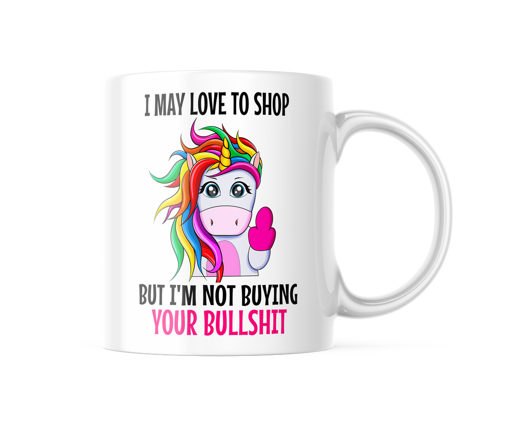 I May Love To Shop But I'm Not Buying Your Bull Funny Coffee Mug | 11oz. Coffee Cup CM1023