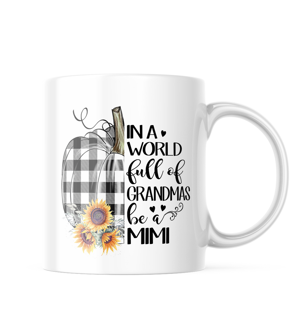 In A World Full Of Grandmas Be A Mimi Pumpkin, Sunflower, Plaid, Mothers Day Gift Mug Coffee, Tea, Cocoa 11oz Coffee Cup CM1071